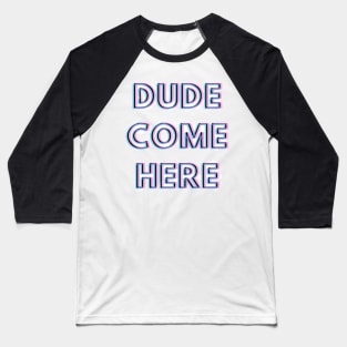 Dude come here Rosa tik tok merch Baseball T-Shirt